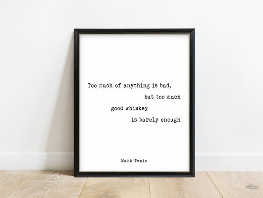 Mark Twain too much good whiskey quote print in a black frame, white background