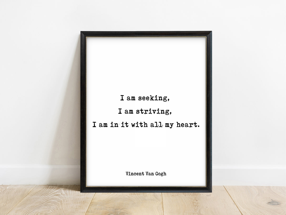Vincent van Gogh I am seeking I am striving I am in it with all my heart typewriter quote print in a black frame, white background