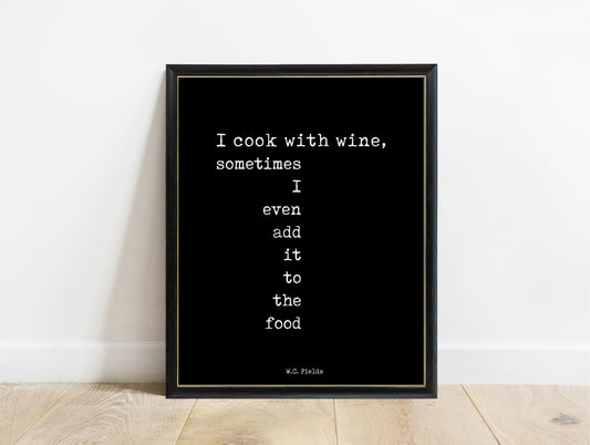 W.C. Fields I cook with wine typewriter print in a black frame, black background