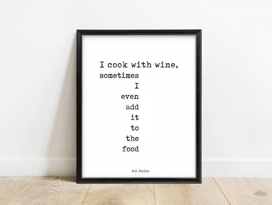 W.C. Fields I cook with wine typewriter print in a black frame, white background