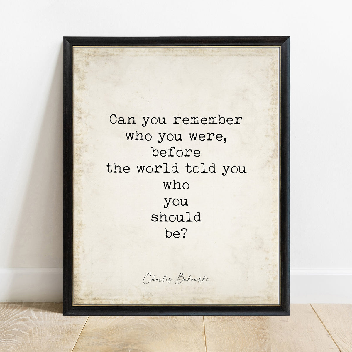 Charles Bukowski can you remember who you were quote print in a black frame, vintage background