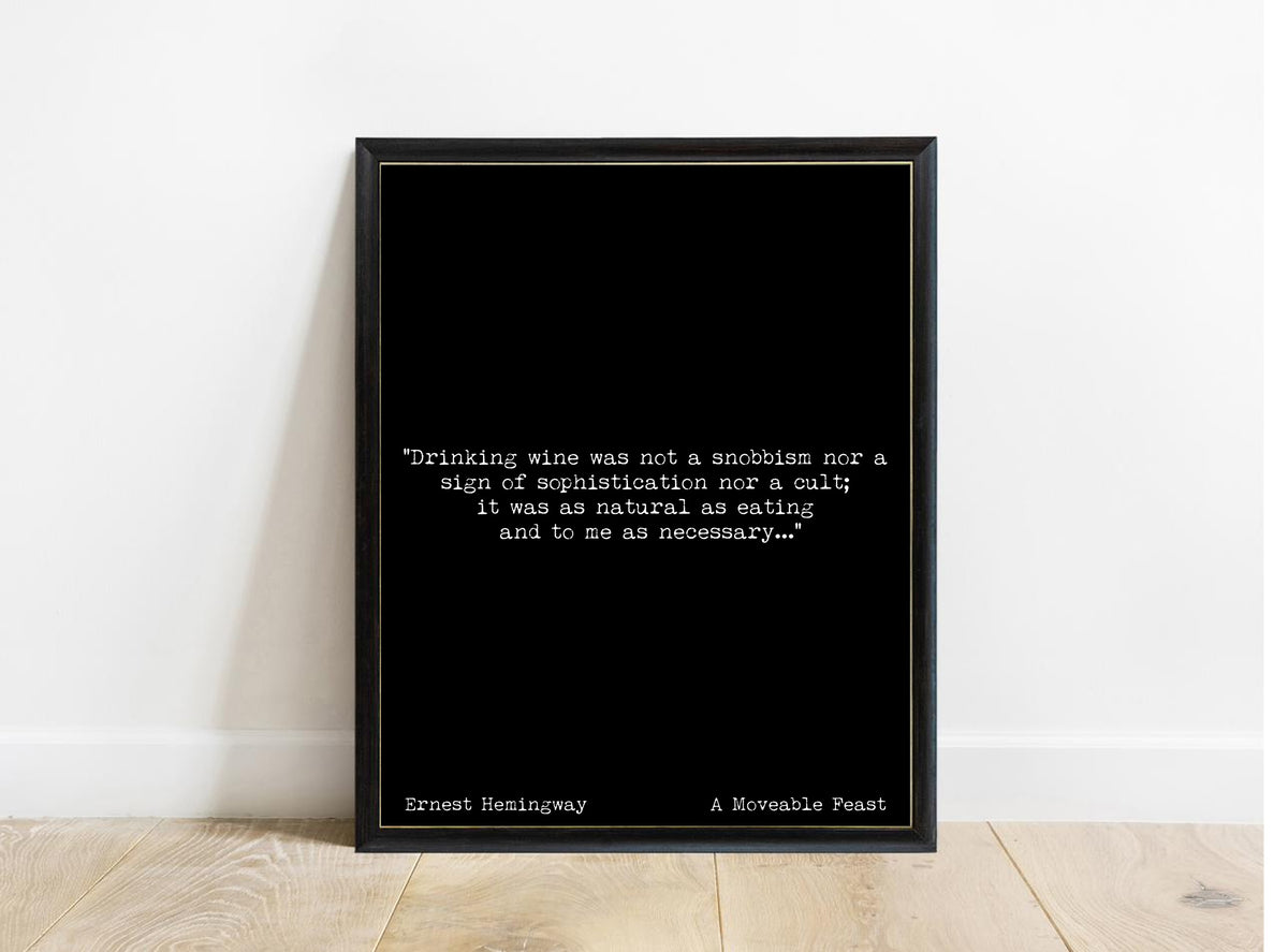 Ernest Hemingway drinking wine was not a snobbism A Moveable Feast quote print in a black frame, black background