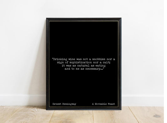 Ernest Hemingway drinking wine was not a snobbism A Moveable Feast quote print in a black frame, black background