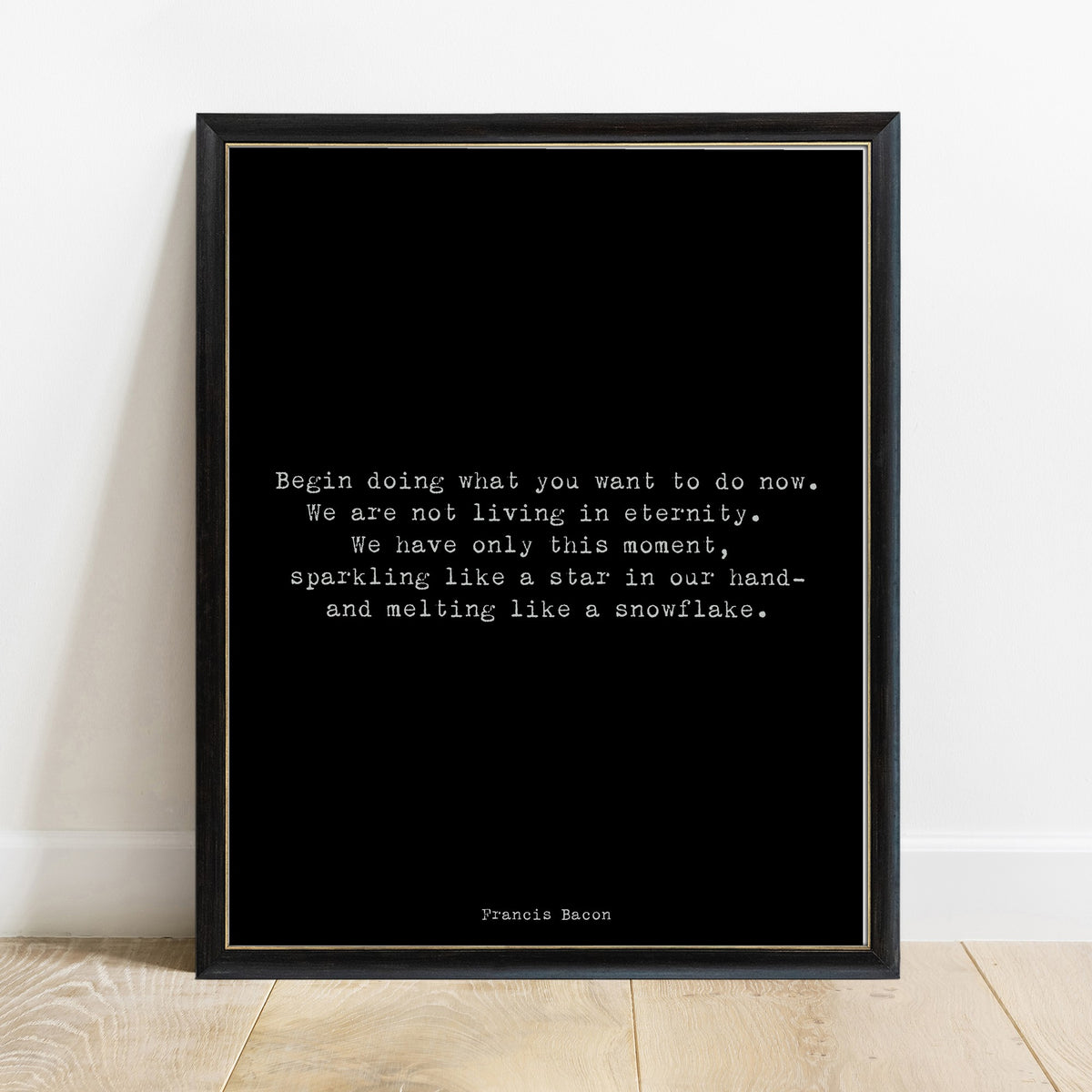 Francis Bacon begin doing what you want to do now quote print in a black frame, black background
