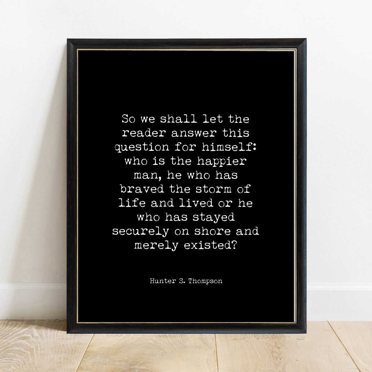 Hunter S Thompson who is the happier man quote print in a black frame, black background