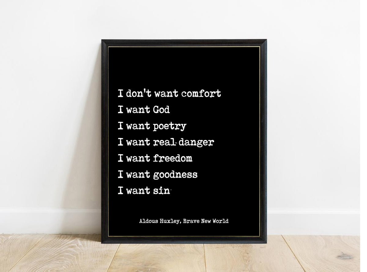 Aldous Huxley I don't want comfort Brave New World quote print in a black frame, black background