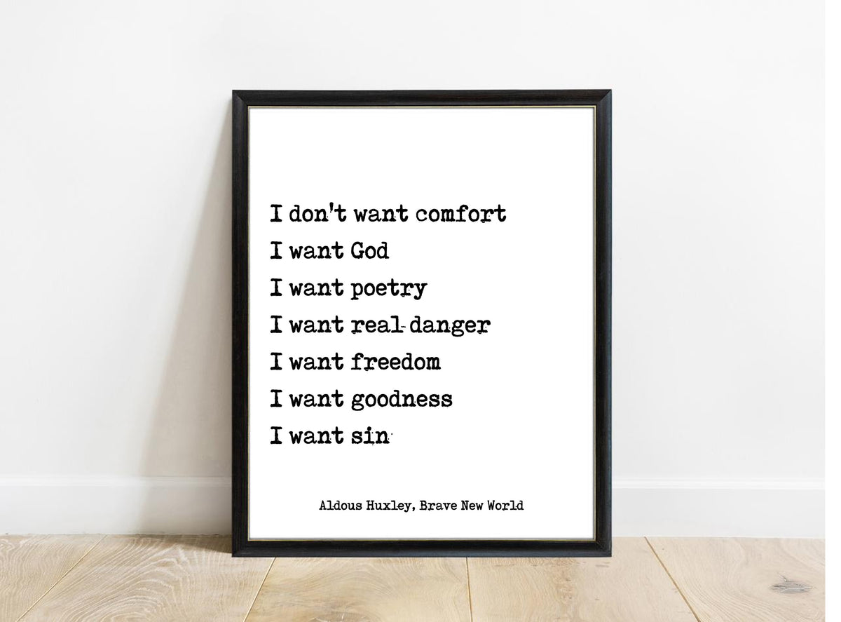 Aldous Huxley I don't want comfort Brave New World quote print in a black frame, white background