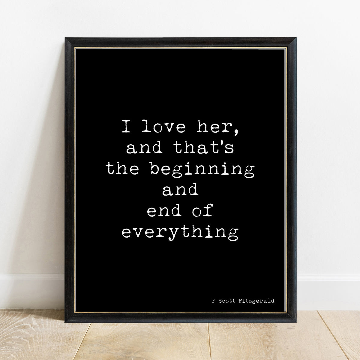 F Scott Fitzgerald I love her beginning and end of everything print in a black frame, black background