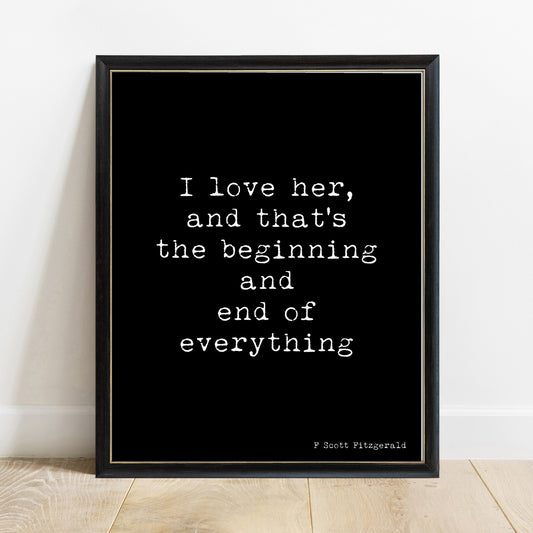 F Scott Fitzgerald I love her beginning and end of everything print in a black frame, black background