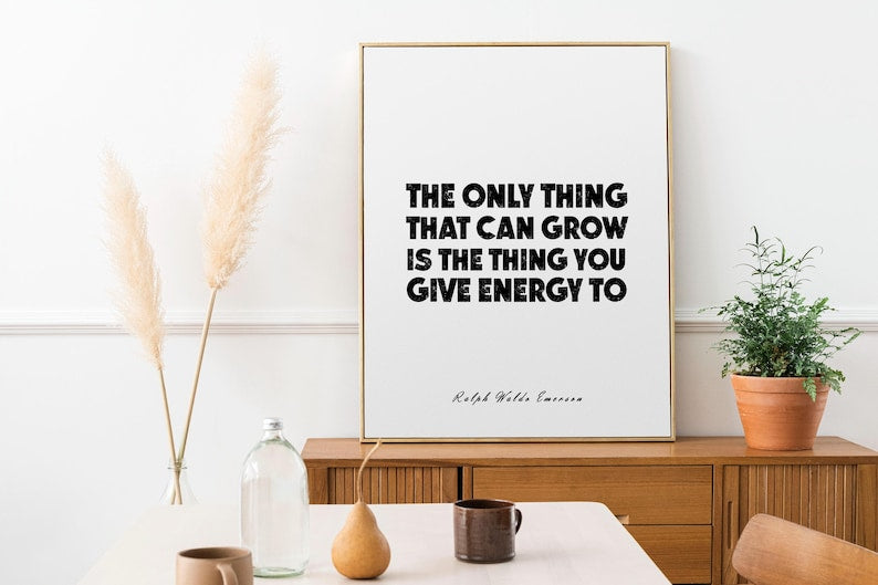 Ralph Waldo Emerson Quote Wall Art • The Only Thing That Can Grow Is What You Give Energy To • Motivational Modern Print For Home Or Office