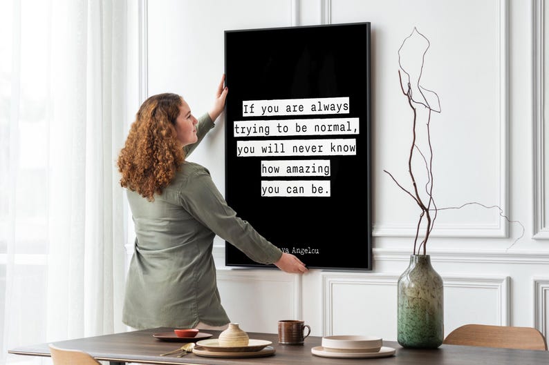 Inspirational Quote Wall Art Maya Angelou Print – If You Are Always Trying to Be Normal You Will Never Know How Amazing You Can Be Poster