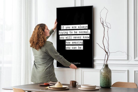 Inspirational Quote Wall Art Maya Angelou Print – If You Are Always Trying to Be Normal You Will Never Know How Amazing You Can Be Poster