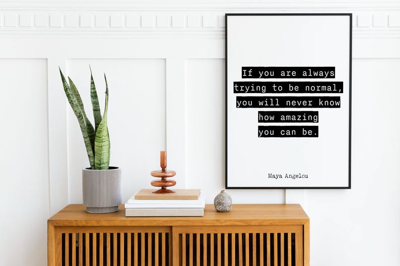 Inspirational Quote Wall Art Maya Angelou Print – If You Are Always Trying to Be Normal You Will Never Know How Amazing You Can Be Poster