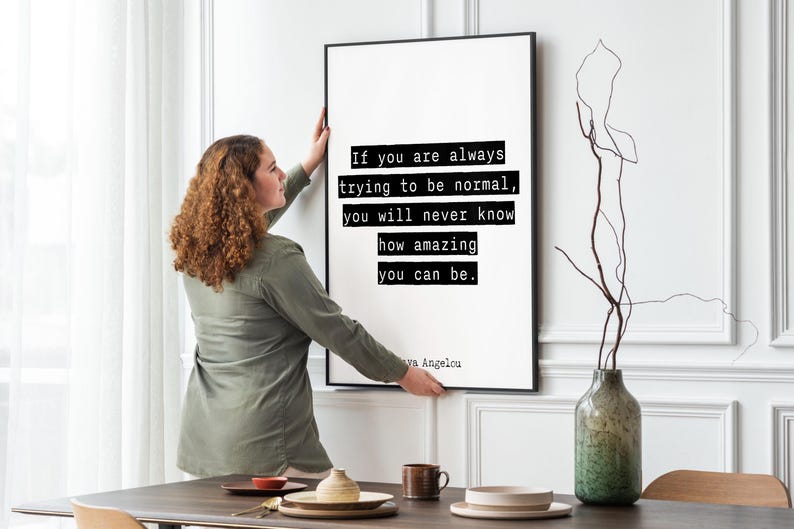 Inspirational Quote Wall Art Maya Angelou Print – If You Are Always Trying to Be Normal You Will Never Know How Amazing You Can Be Poster