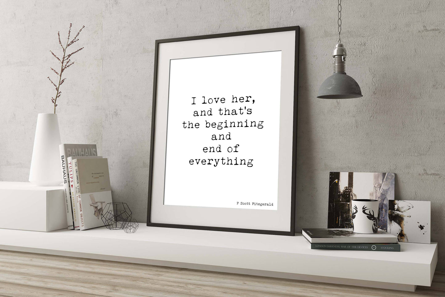 Romantic Quote Print – “I Love Her, And That’s The Beginning And End of Everything” – F. Scott Fitzgerald Wall Art
