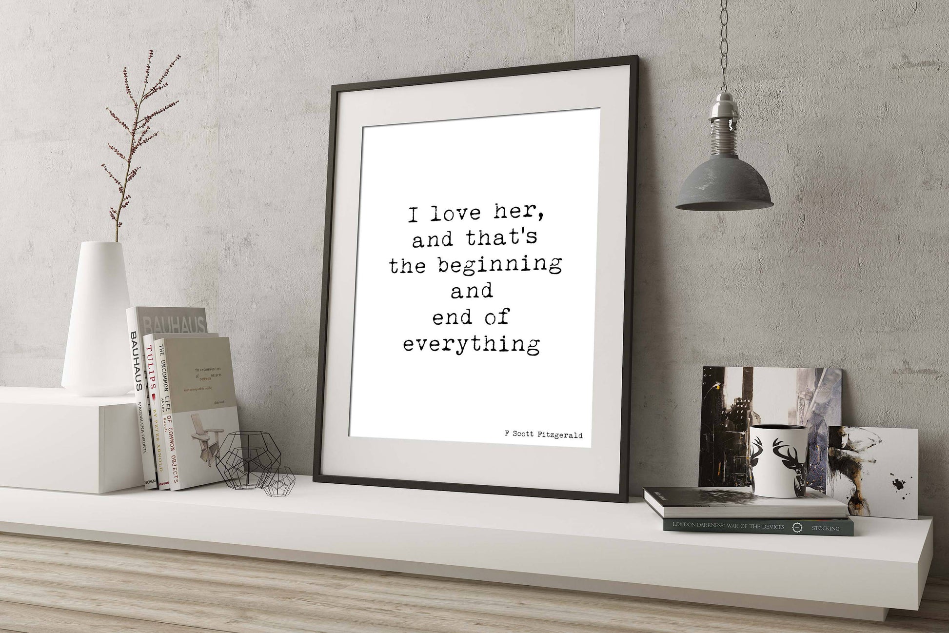 Romantic Quote Print – “I Love Her, And That’s The Beginning And End of Everything” – F. Scott Fitzgerald Wall Art