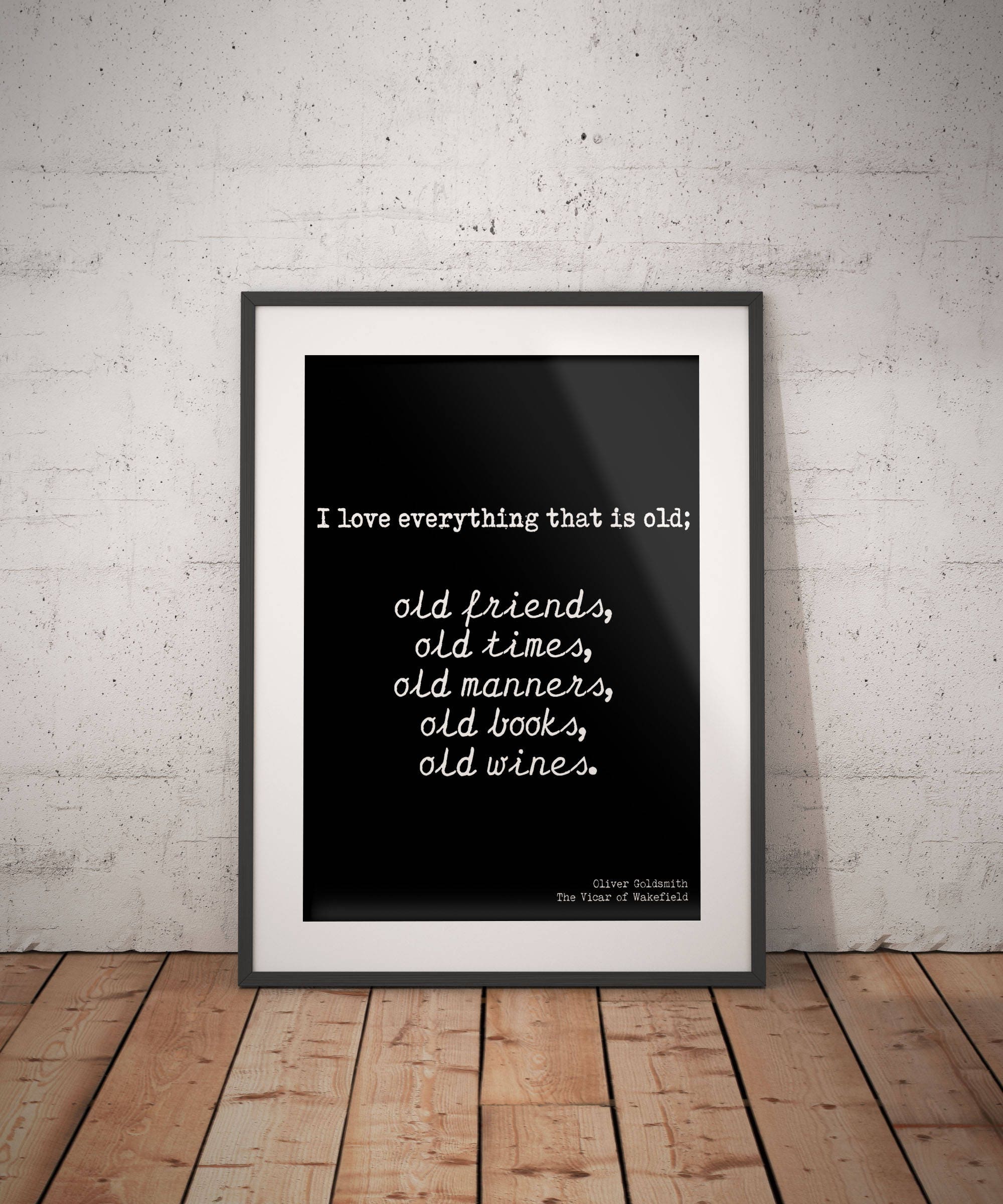 Oliver Goldsmith Quote Print in Black and White, framed or unframed Wall Art Prints Old Friends Old Books Old Wine