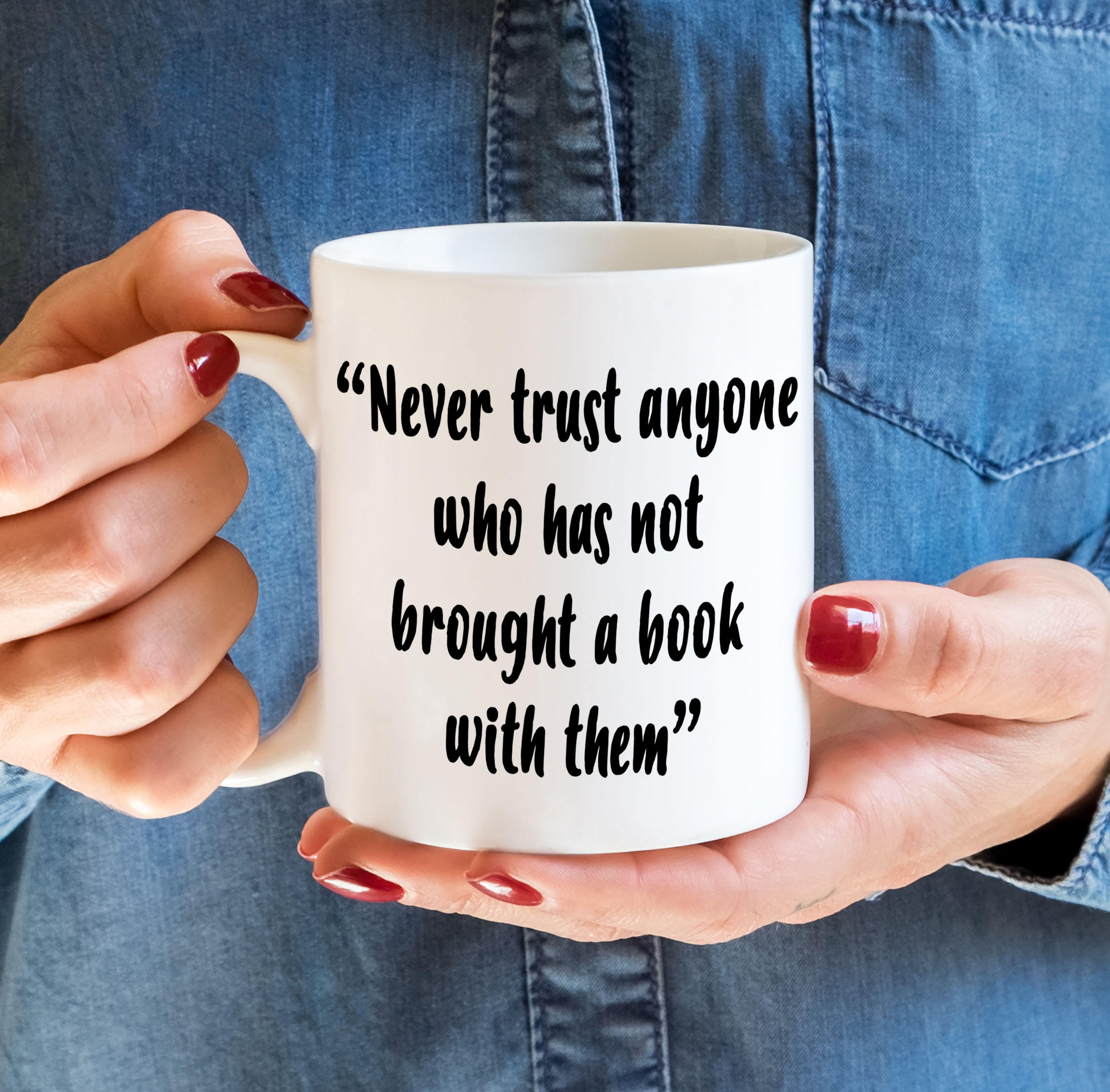 Book Lover Mug – “Never Trust Anyone Who Has Not Brought a Book” Quote