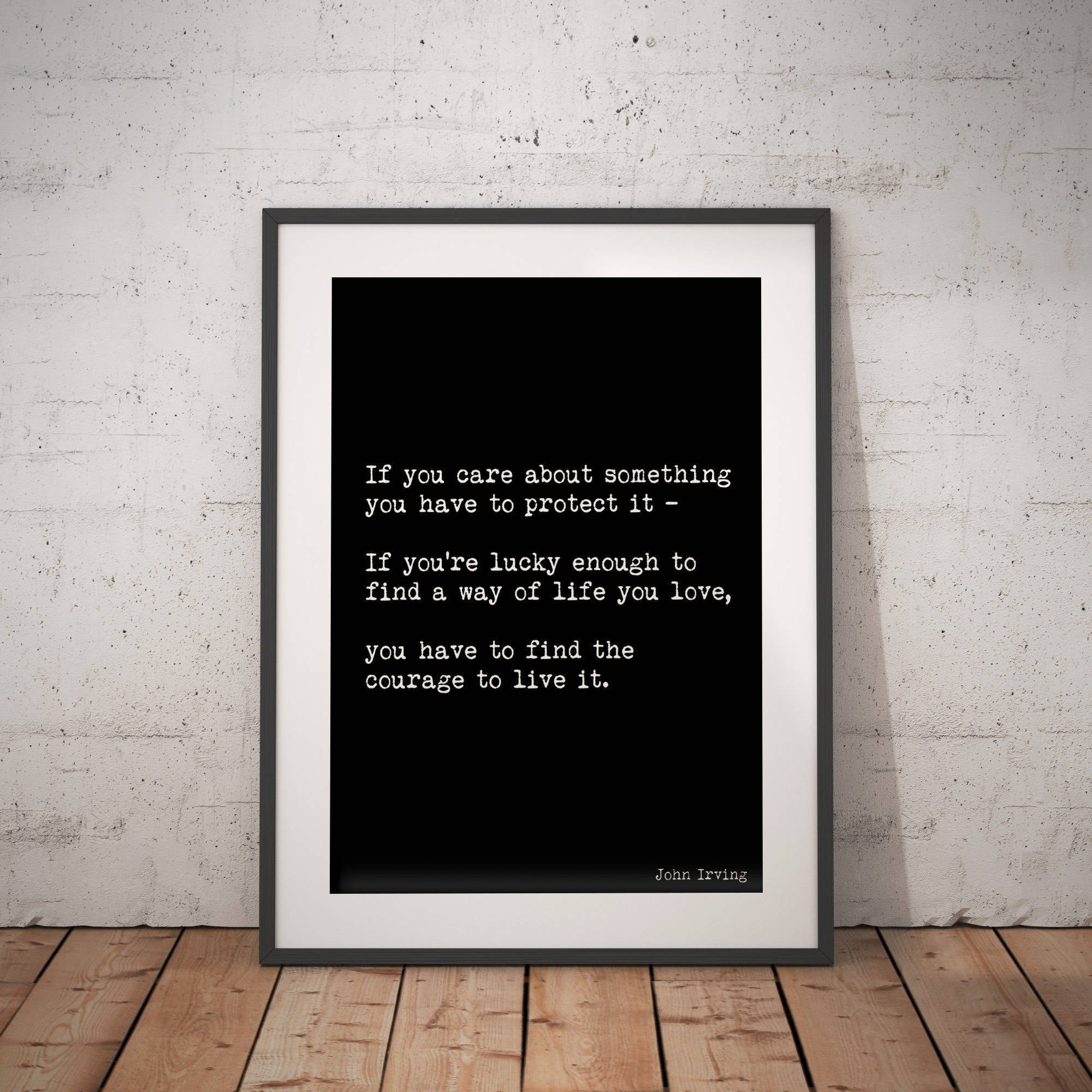 Way Of Life You Love Life Quote Motivational Print, Inspirational Quote Print Featuring A John Irving Quote In Black & White unframed