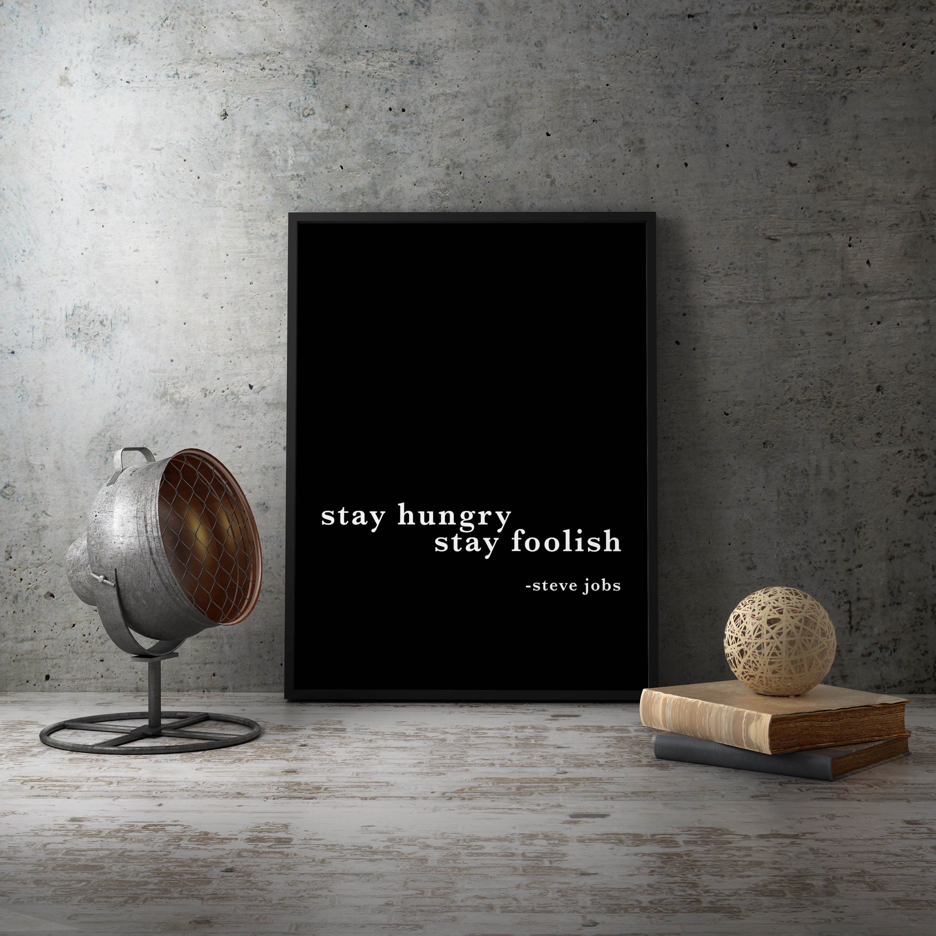 Steve Jobs Stay Hungry Stay Foolish Inspirational Quote Print in Black & White, Work From Home unframed or framed Office Decor Art Print