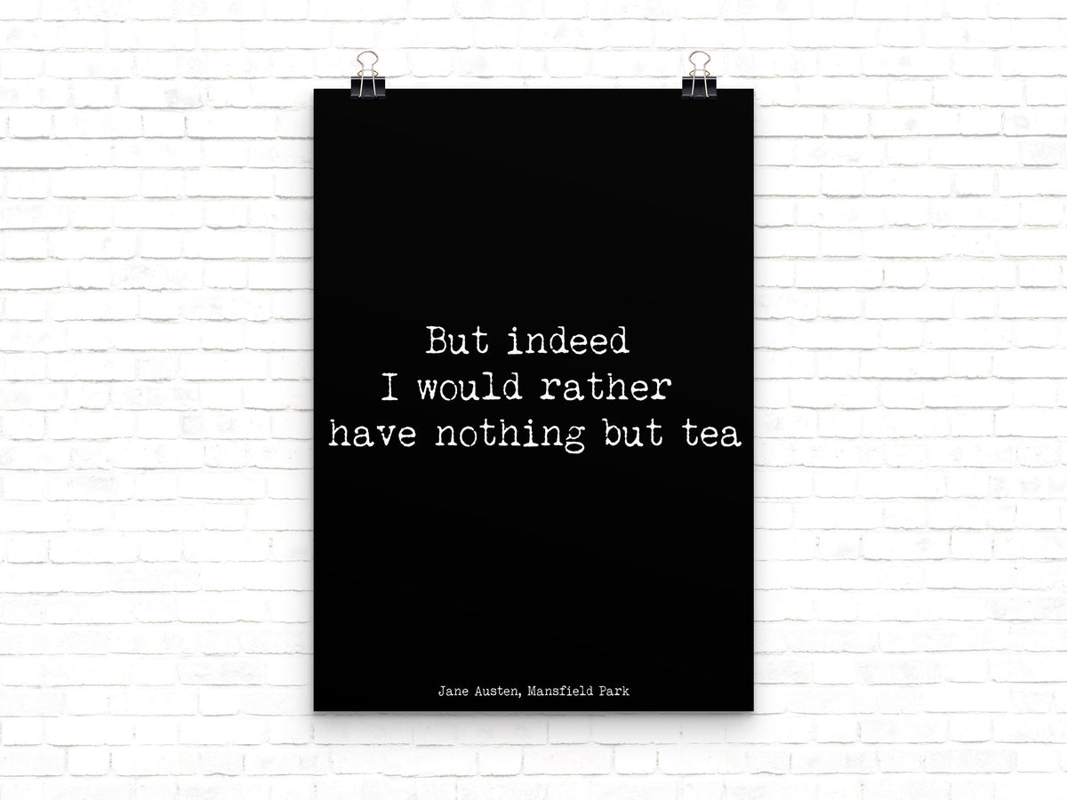 Jane Austen Tea Quote Print – “I Would Rather Have Nothing But Tea” Literary Wall Art from Mansfield Park