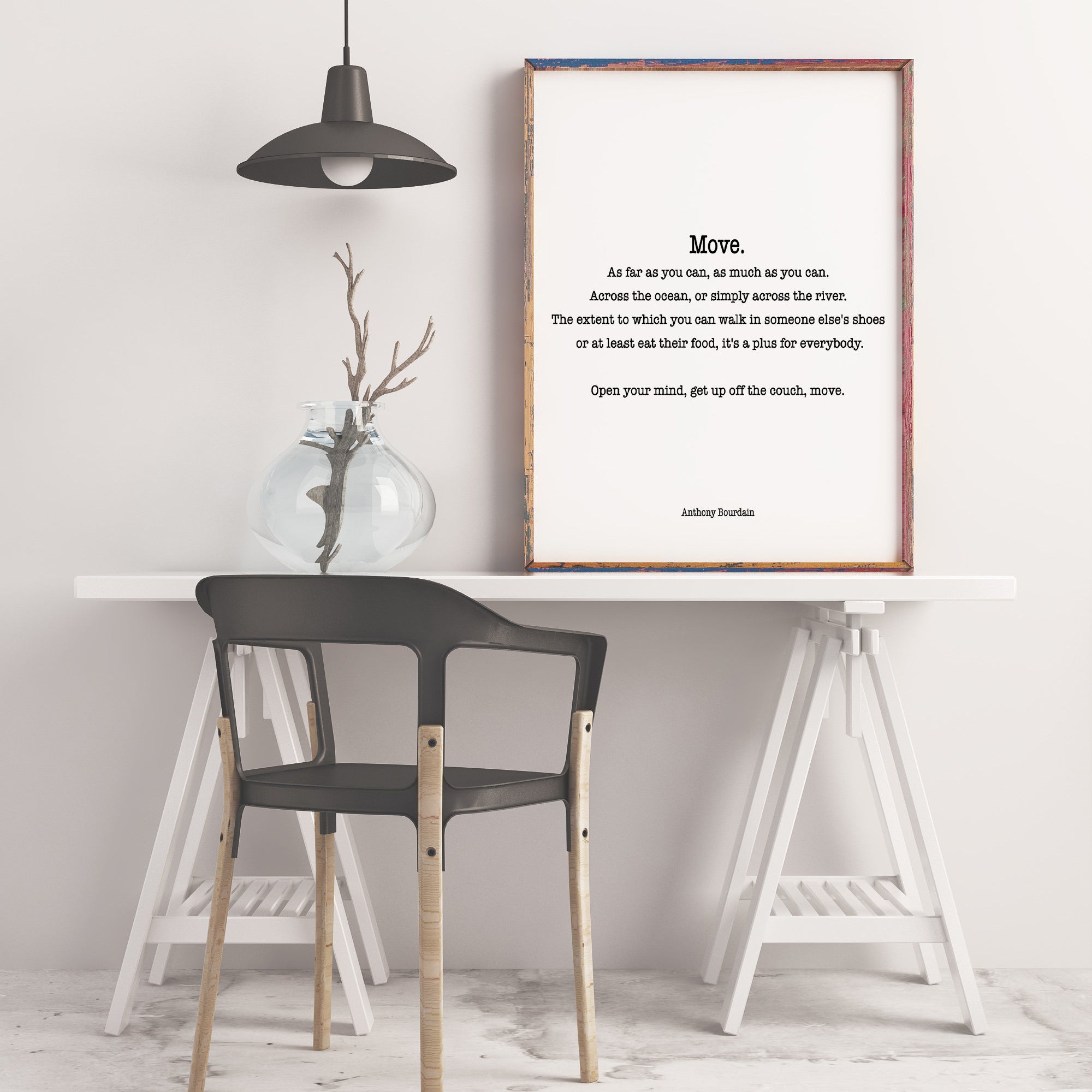 Anthony Bourdain Quote Print, Move As Far As You Can