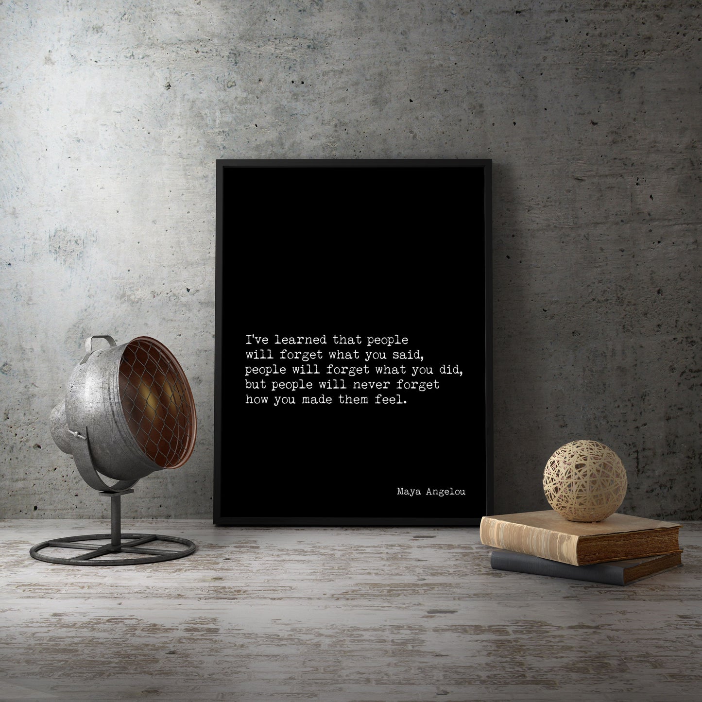 Maya Angelou People Will Remember How You Made Them Feel I've Learned Inspirational Quote in vintage style or black & white