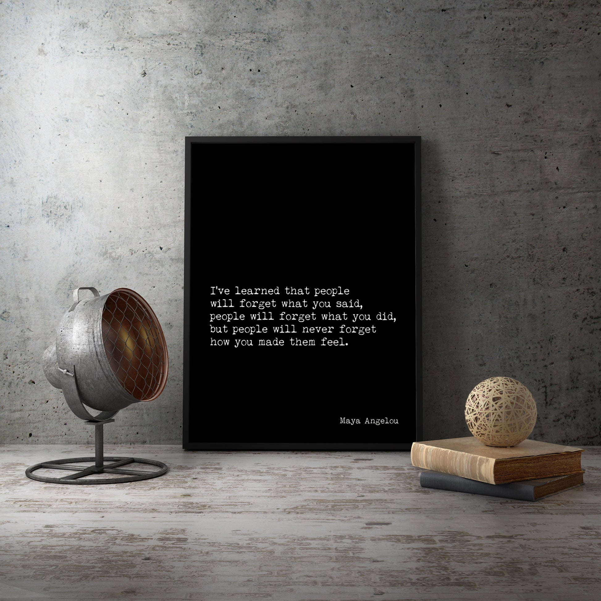 Maya Angelou People Will Remember How You Made Them Feel I've Learned Inspirational Quote in vintage style or black & white