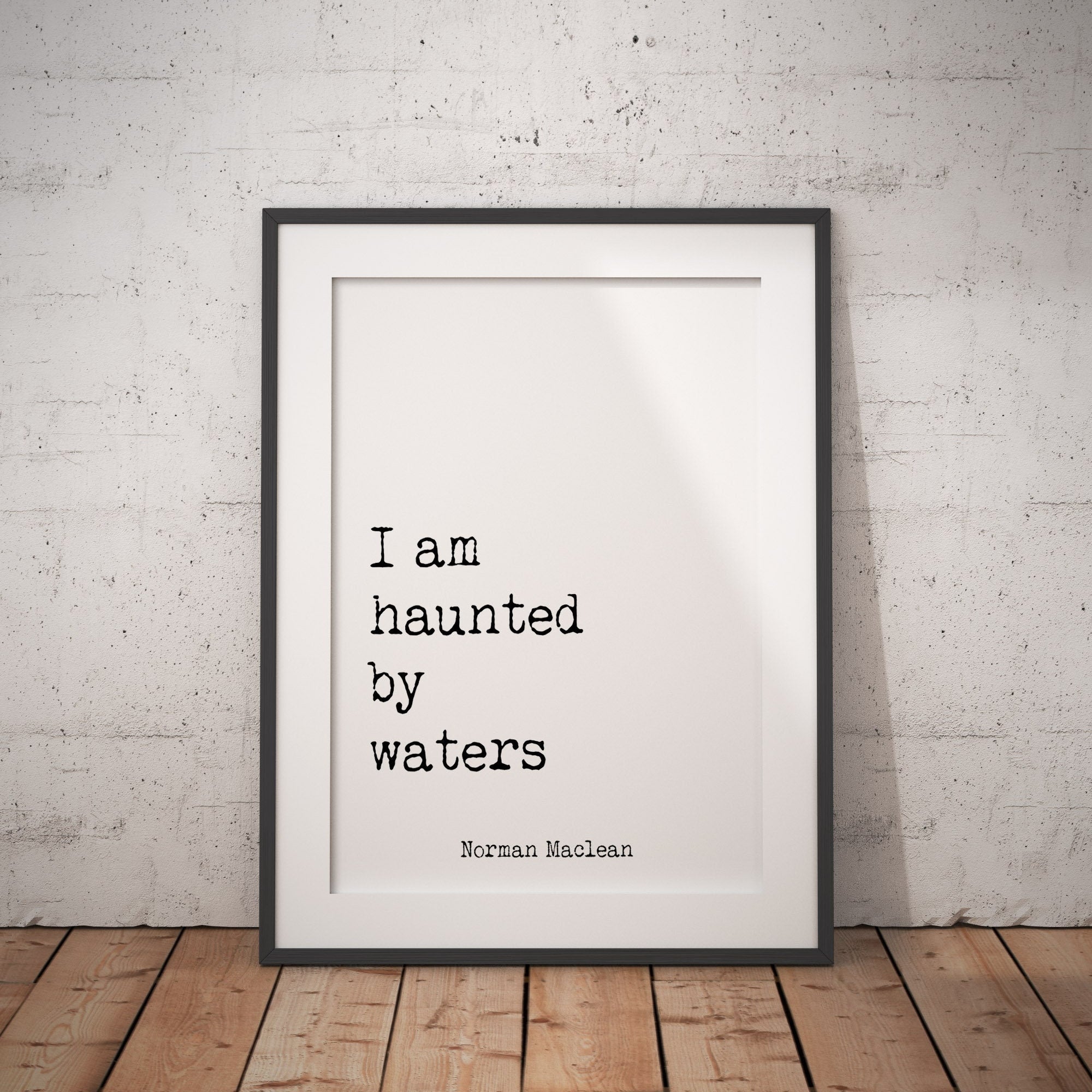 I Am Haunted by Waters Quote Print, Norman Maclean Literary Wall Art