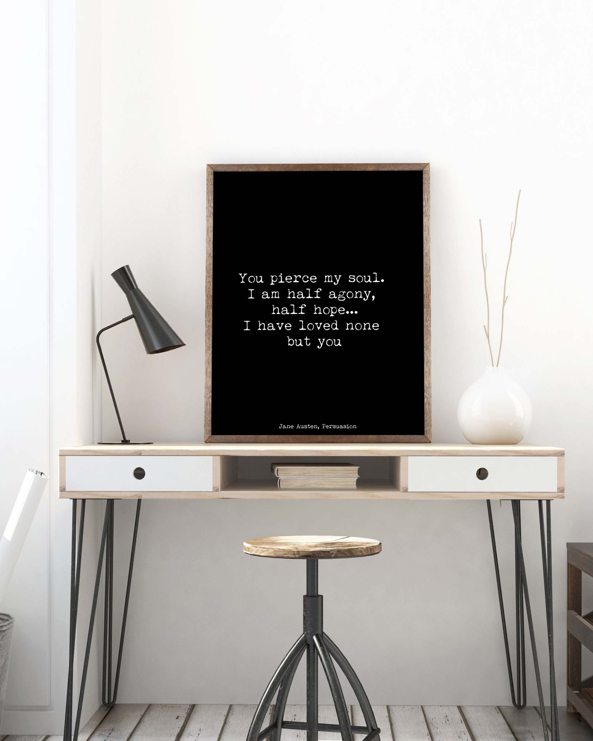 Jane Austen You Pierce My Soul Quote Print from Persuasion,Black & White Art Print