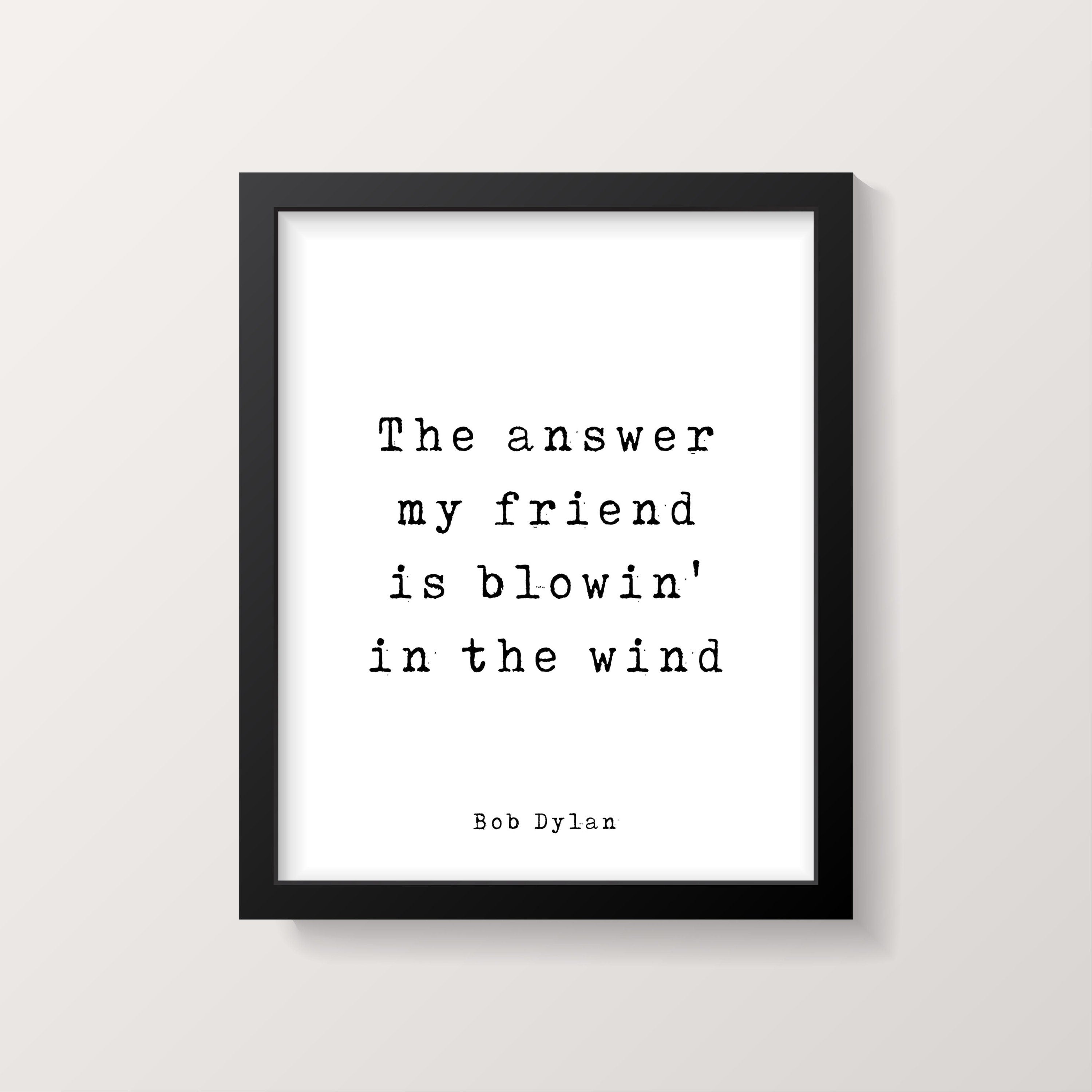 Bob Dylan Quote Print, The Answer My Friend Is Blowin' In The Wind - Black & White Print