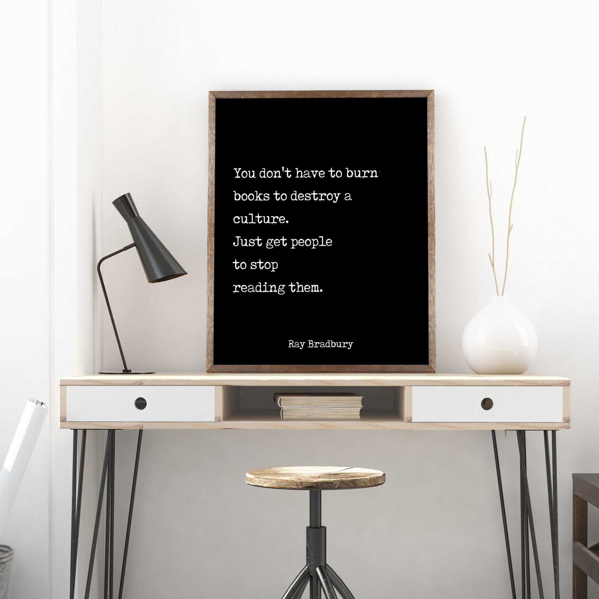 Ray Bradbury Books Quote Print, You don't have to burn books. Unframed Framed Art Print in Black & White Scandinavian Design Fahrenheit 451