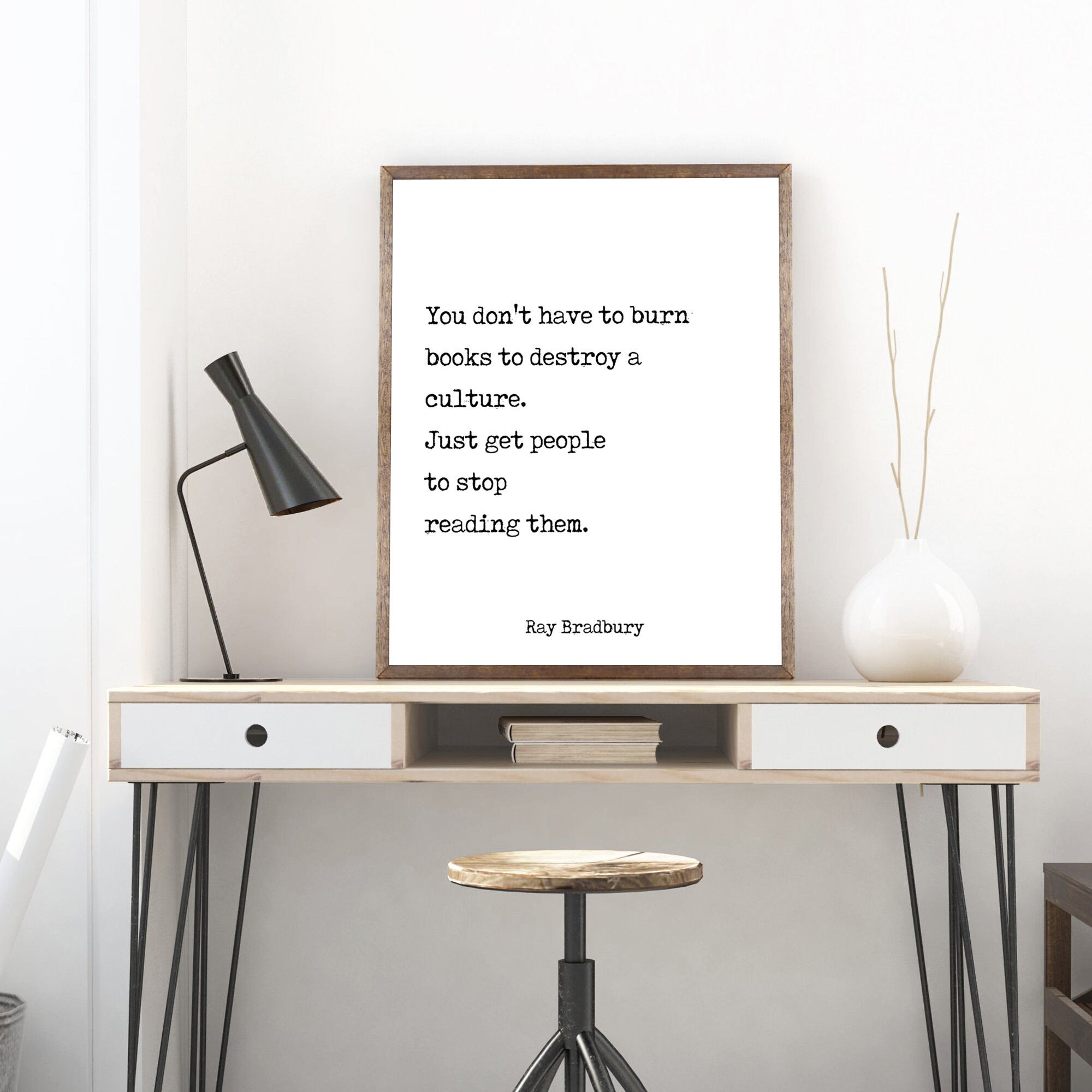 Ray Bradbury Books Quote Print, You don't have to burn books. Unframed Framed Art Print in Black & White Scandinavian Design Fahrenheit 451