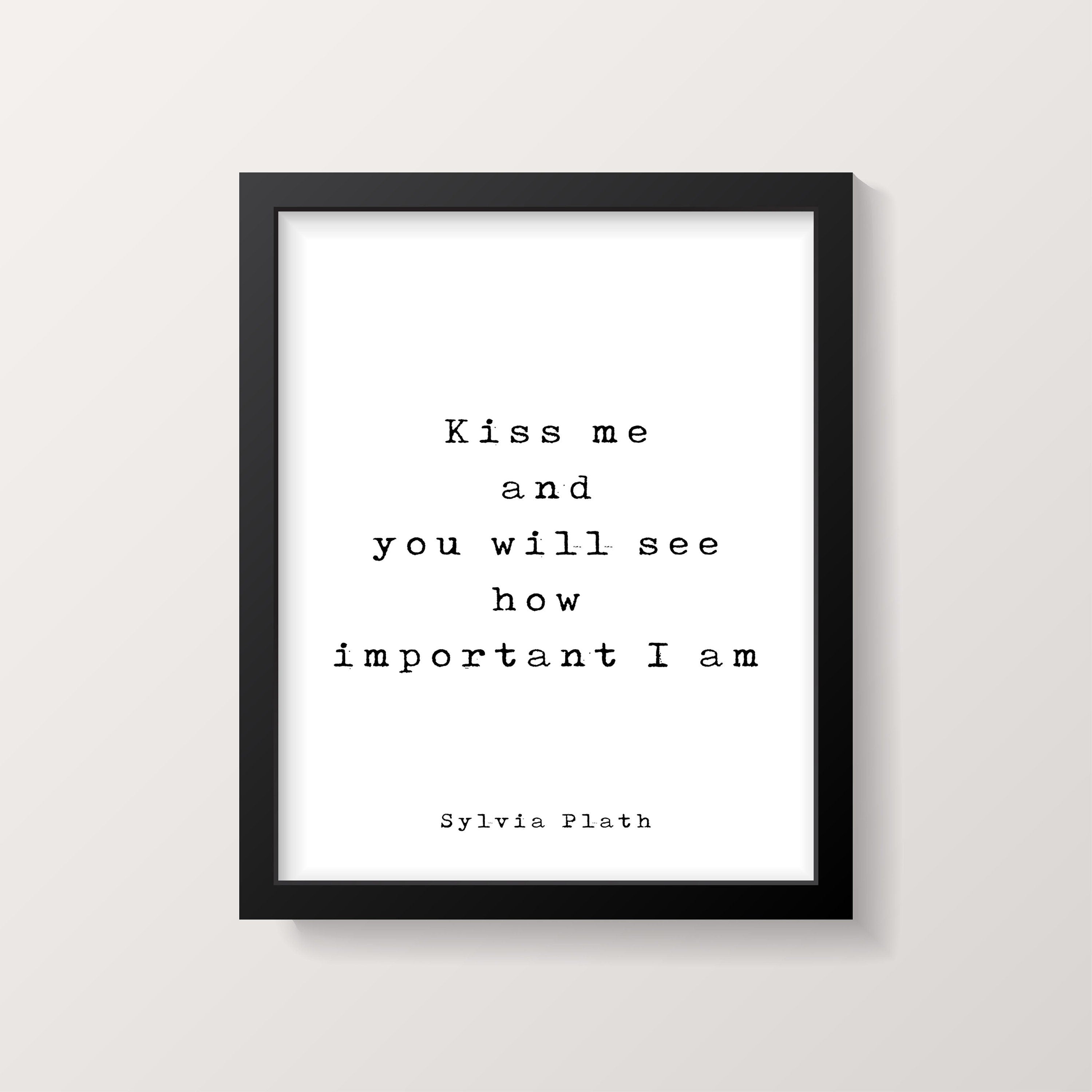 Kiss Me And Sylvia Plath Literary Quote Art Print - Framed & Unframed
