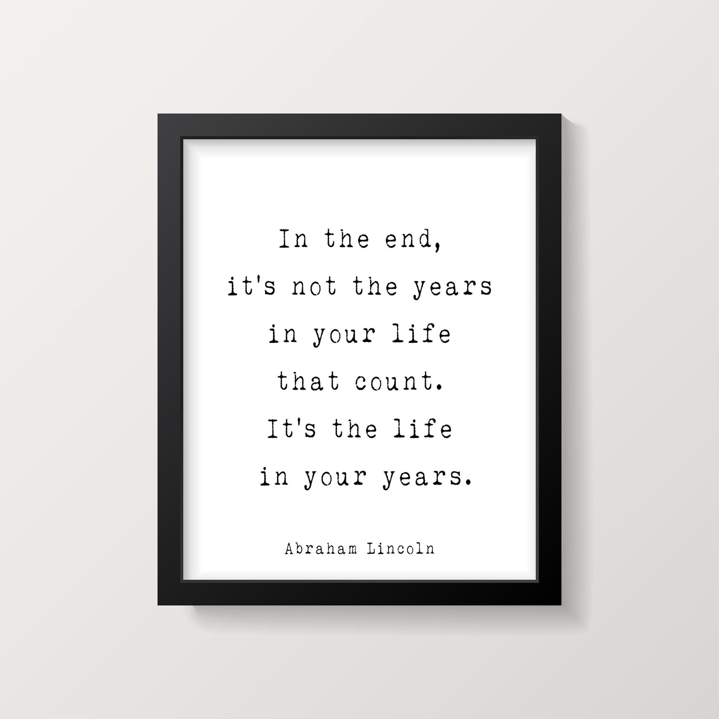 Abraham Lincoln Quote Print, In the end it’s Not the Years in Your Life That Count