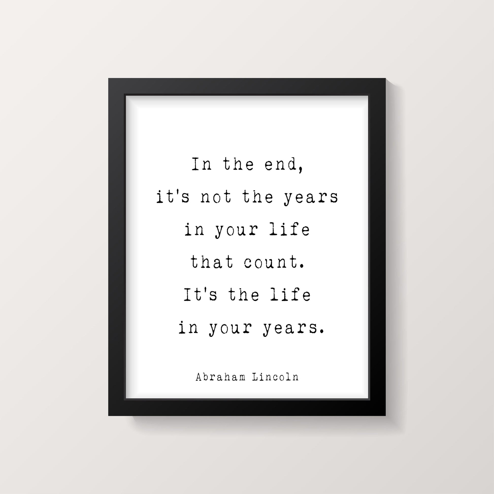 Abraham Lincoln Quote Print, In the end it’s Not the Years in Your Life That Count