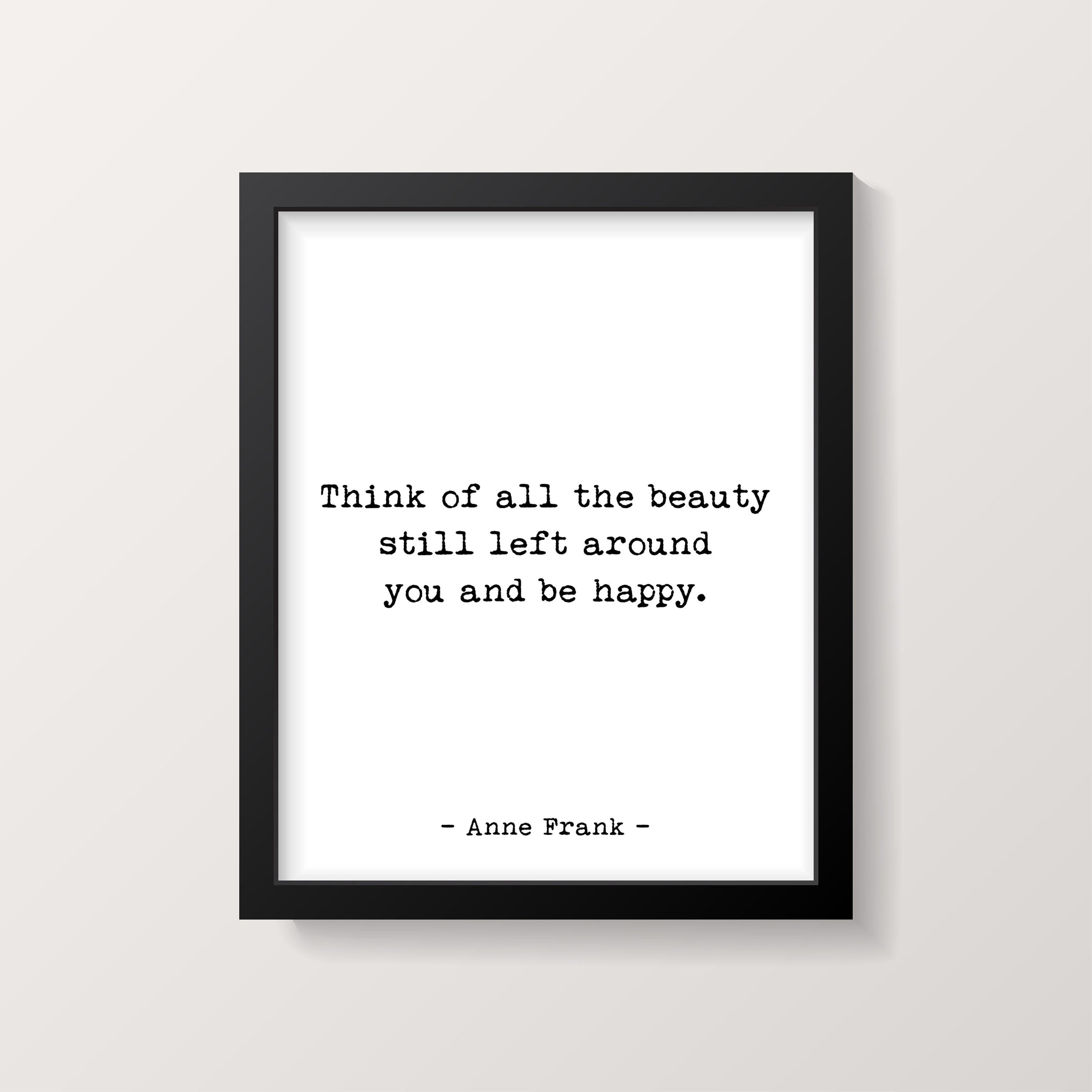Anne Frank Think Of All The Beauty Still Left Around You And Be Happy Quote Print in Black & White