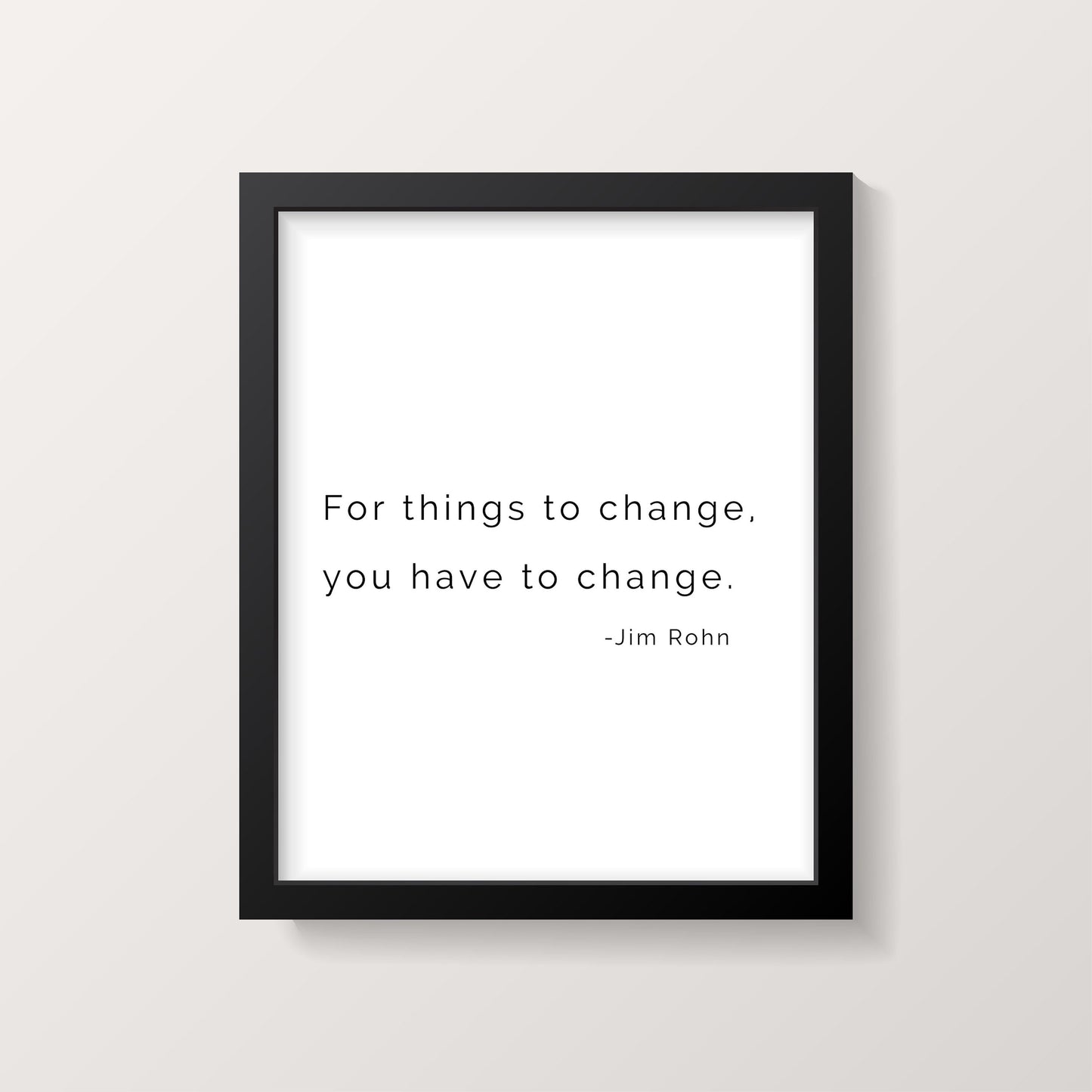 Jim Rohn Inspiring Quote Print - For Things to Change You Have to Change