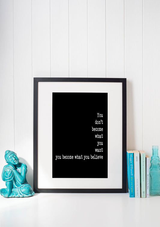 You Become What You Believe Print – Inspirational Quote Wall Art, Motivational Literary Poster