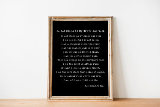 Do Not Stand at My Grave – Mary Elizabeth Frye Poem Print, Grief Wall Art