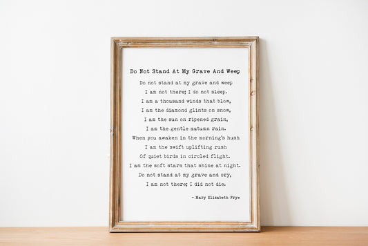 Do Not Stand at My Grave – Mary Elizabeth Frye Poem Print, Grief Wall Art