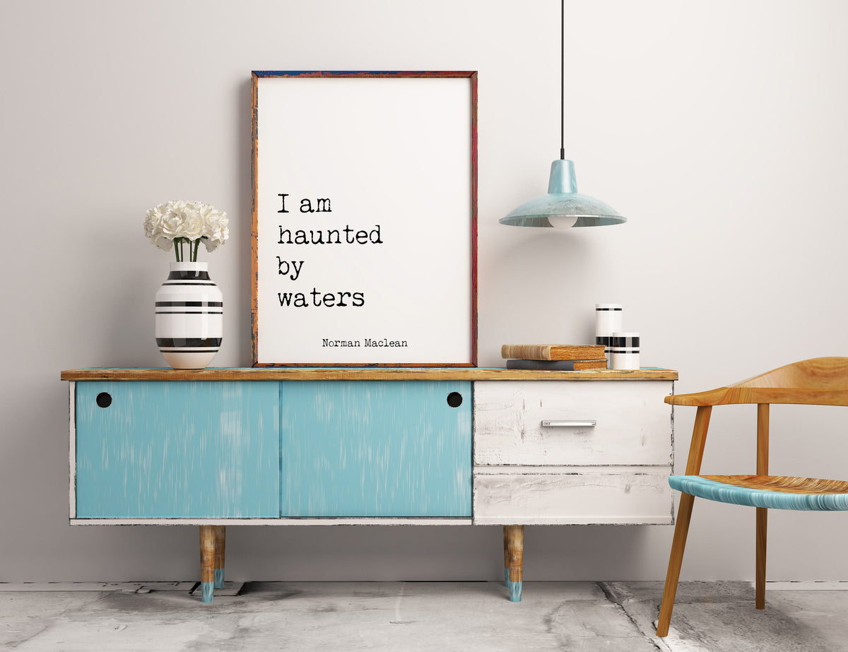 I Am Haunted by Waters Quote Print, Norman Maclean Literary Wall Art