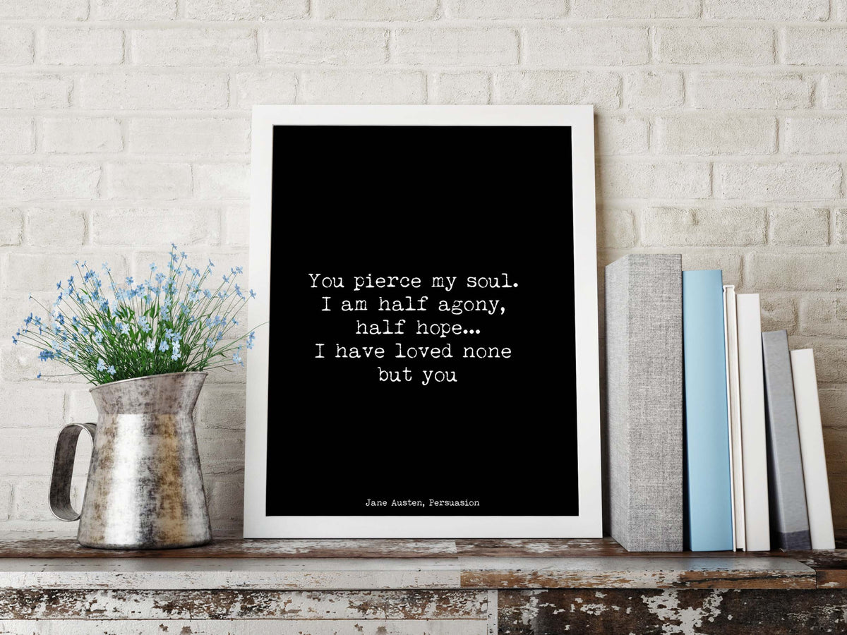 Jane Austen Quote Print | “You Pierce My Soul” Persuasion Wall Art | Romantic Literary Gift | Wedding & Anniversary Poem Poster