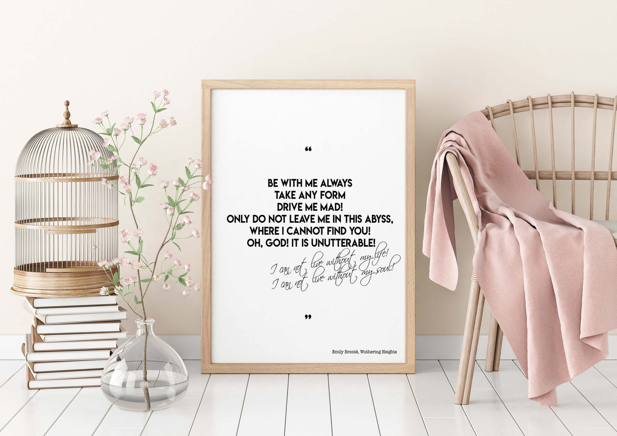 Bronte Be With Me Always Wuthering Heights Quote Print Black & White Emily Bronte Wall Art Prints for Bedroom or Living Room Decor