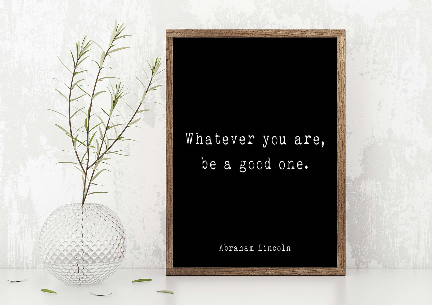Abraham Lincoln Quote Print, Whatever You Are Be A Good One