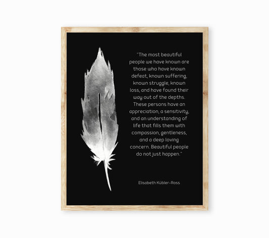 Inspirational Art Most Beautiful People Quote Print, Elisabeth Kubler-Ross Wall Art Print, Black & White Art