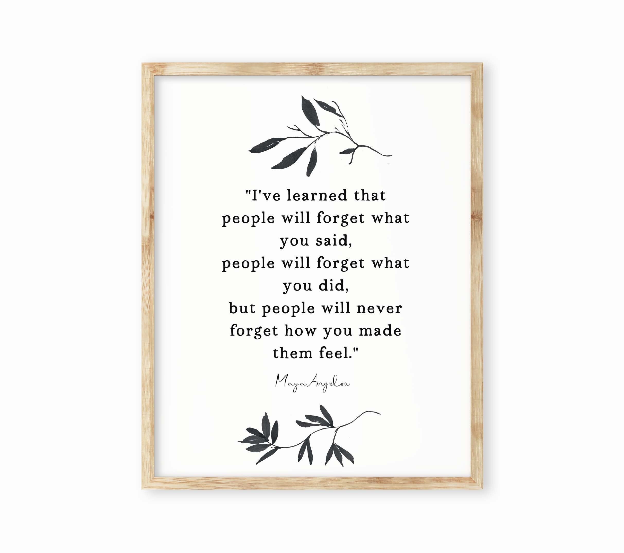 Maya Angelou I've Learned Inspirational Quote Print Minimalist Art, Unframed or Framed People Will Remember How You Made Them Feel