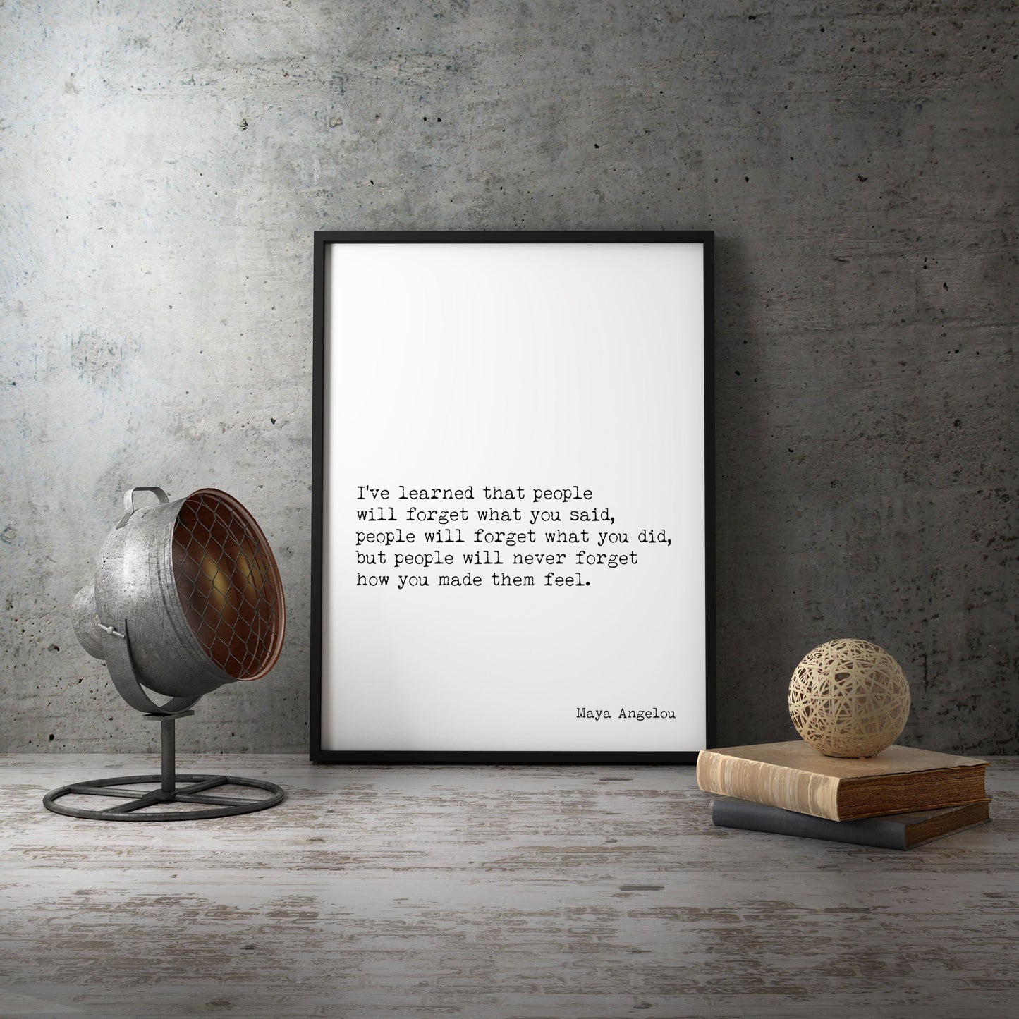 Maya Angelou People Will Remember How You Made Them Feel I've Learned Inspirational Quote in vintage style or black & white