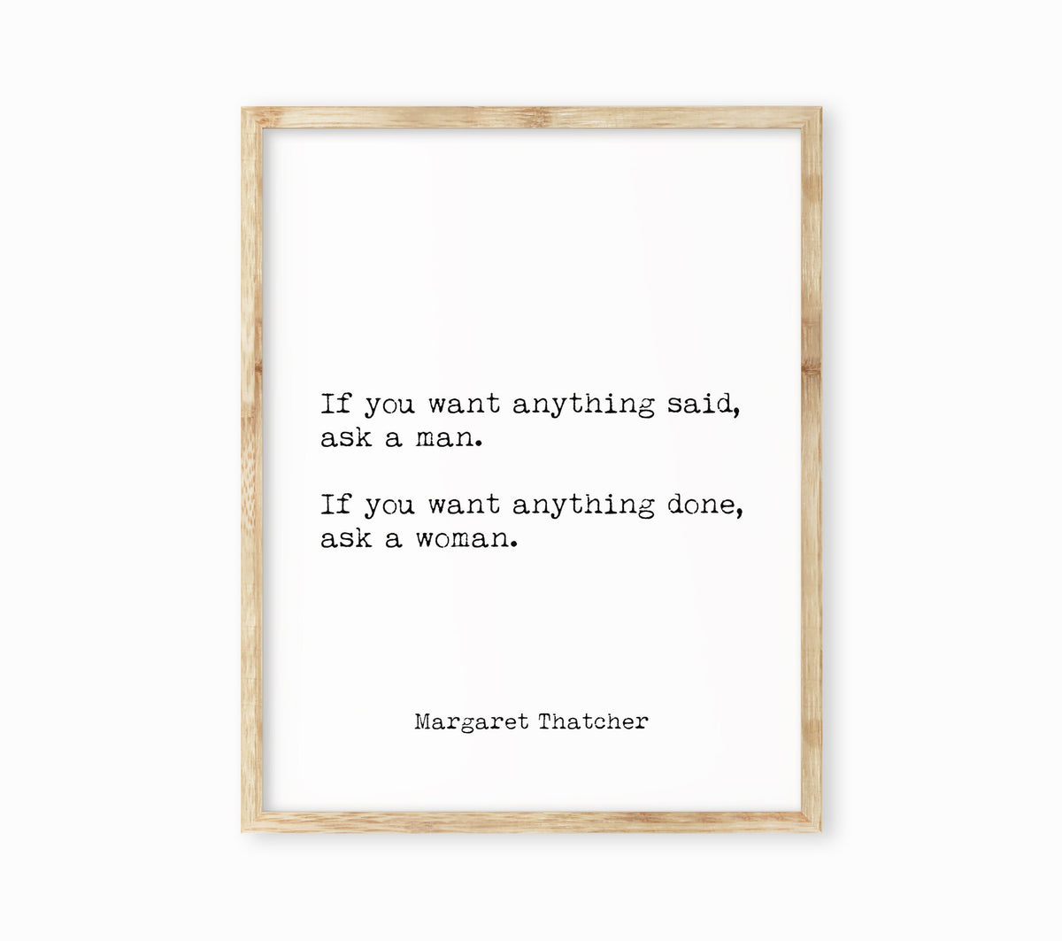 Margaret Thatcher ask a woman quote print