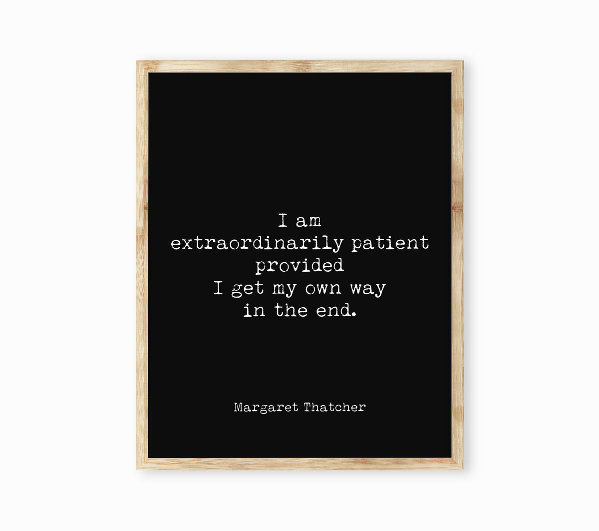 Margaret Thatcher extraordinarily patient quote print